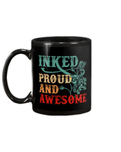Load image into Gallery viewer, Inked Proud And Awesome Gift For Tattoo Lovers Mug
