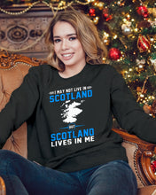 Load image into Gallery viewer, I May Not Live In Scotland But Scotland Lives In Me Custom Design Sweatshirt
