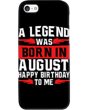 Load image into Gallery viewer, A Legend Was Born In August Happy Birthday To Me Birthday Gift Phone case
