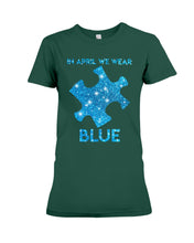 Load image into Gallery viewer, In April We Wear Blue Autism Awareness Special Custom Design Ladies Tee
