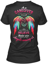 Load image into Gallery viewer, Market Trendz As A Caregiver Believe There Are Angels Among Us Gift For Caregiver Ladies Tee
