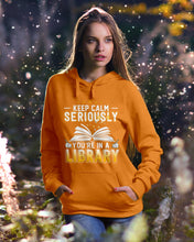 Load image into Gallery viewer, Keep Calm Seriously You're In A Library Trending Gift For Librarian Hoodie
