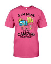 Load image into Gallery viewer, If I'm Drunk It's My Camping Friends' Fault Gift For Friends Who Loves Camping Guys Tee
