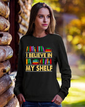 Load image into Gallery viewer, I Believe In My Shelf Trending For Book Lovers Sweatshirt

