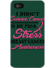Load image into Gallery viewer, I Didn't Survive Cancer To Die From Stress Breast Cancer Awareness Phone case
