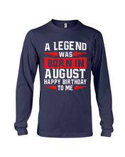 Load image into Gallery viewer, A Legend Was Born In August Happy Birthday To Me Birthday Gift Unisex Long Sleeve
