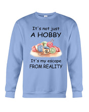 Load image into Gallery viewer, It's Not Just A Hobby It's My Escape From Reality Gift For Embroider Lovers Sweatshirt
