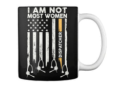 Load image into Gallery viewer, I Am Not Most Women Custom Design Gift For Dispatcher Mug
