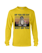 Load image into Gallery viewer, Eff You See Kay Why Oh You Sloth Custom Design Unisex Long Sleeve

