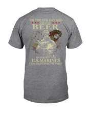 Load image into Gallery viewer, 8th Day God Created Beer To Prevent The Us Marine Guys Tee
