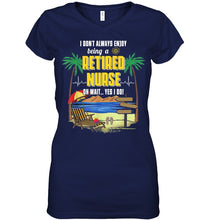 Load image into Gallery viewer, I Don't Always Enjoy Being A Retired Nurse Gift For Women Ladies V-Neck
