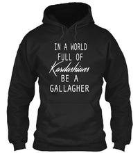 Load image into Gallery viewer, In A World Full Of Kardashians Be A Gallagher Custom Design Hoodie
