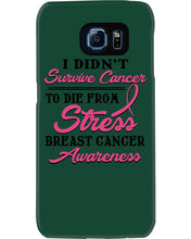 Load image into Gallery viewer, I Didn't Survive Cancer To Die From Stress Breast Cancer Awareness Phone case
