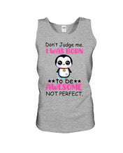 Load image into Gallery viewer, Don't Judge Me I Was Born To Be Awesome Not Perfect Gift For Penguin Lovers Unisex Tank Top
