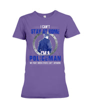Load image into Gallery viewer, I Can't Stay At Home I'm A Policeman Unique Custom Design Ladies Tee
