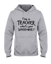 Load image into Gallery viewer, I'm A Teacher What Is You Superpower Gift For Teacher Hoodie
