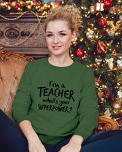 Load image into Gallery viewer, I'm A Teacher What Is You Superpower Gift For Teacher Sweatshirt
