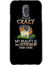 Load image into Gallery viewer, I'm Not Crazy My Reality Is Just Different Than Yours Custom Phone case
