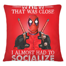 Load image into Gallery viewer, Deadpool I Almost Had To Socialize Gift For Fans Pillow Cover
