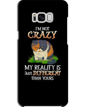 Load image into Gallery viewer, I'm Not Crazy My Reality Is Just Different Than Yours Custom Phone case
