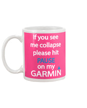 Load image into Gallery viewer, If You See Me Collapse Please Hit Pause On My Garmin Mug
