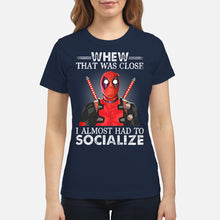 Load image into Gallery viewer, Deadpool I Almost Had To Socialize Gift For Fans Ladies Tee

