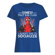 Load image into Gallery viewer, Deadpool I Almost Had To Socialize Gift For Fans Ladies Tee
