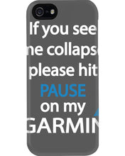 Load image into Gallery viewer, If You See Me Collapse Please Hit Pause On My Garmin Phone case
