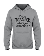 Load image into Gallery viewer, I'm A Teacher What Is You Superpower Gift For Teacher Hoodie
