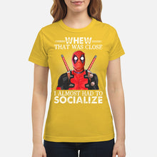 Load image into Gallery viewer, Deadpool I Almost Had To Socialize Gift For Fans Ladies Tee
