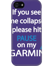 Load image into Gallery viewer, If You See Me Collapse Please Hit Pause On My Garmin Phone case
