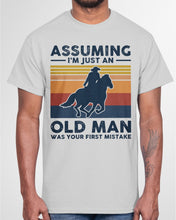 Load image into Gallery viewer, Assuming I'm Just An Old Man Was Your First Mistake Gift For Horse Lovers Guys Tee
