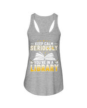 Load image into Gallery viewer, Keep Calm Seriously You're In A Library Trending Gift For Librarian Ladies Flowy Tank
