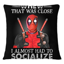 Load image into Gallery viewer, Deadpool I Almost Had To Socialize Gift For Fans Pillow Cover
