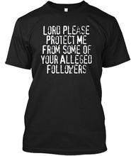 Load image into Gallery viewer, Lord Please Protect Me From Some Of Your Alleged Followers Guys Tee
