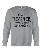 Load image into Gallery viewer, I'm A Teacher What Is You Superpower Gift For Teacher Sweatshirt

