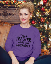Load image into Gallery viewer, I'm A Teacher What Is You Superpower Gift For Teacher Sweatshirt
