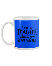 Load image into Gallery viewer, I'm A Teacher What Is You Superpower Gift For Teacher Mug
