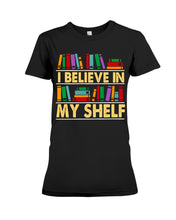 Load image into Gallery viewer, I Believe In My Shelf Trending For Book Lovers Ladies Tee
