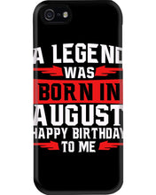Load image into Gallery viewer, A Legend Was Born In August Happy Birthday To Me Birthday Gift Phone case
