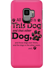 Load image into Gallery viewer, All I Need Is This Dog And That Other Dog Custom Gift For Dog Lovers Phone case
