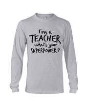 Load image into Gallery viewer, I'm A Teacher What Is You Superpower Gift For Teacher Unisex Long Sleeve
