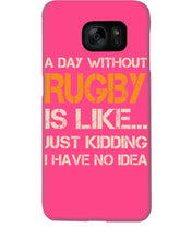 Load image into Gallery viewer, A Day Without Rugby Is Like Just Kidding I Have No Idea Phone case
