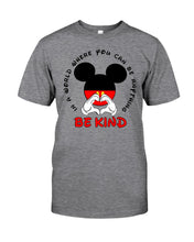 Load image into Gallery viewer, In A World Where You Can Be Anything Be Kind Gift For Mickey Lovers Guys Tee
