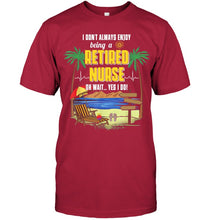 Load image into Gallery viewer, I Don't Always Enjoy Being A Retired Nurse Gift For Women Guys Tee
