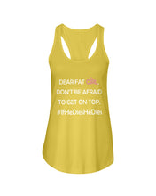 Load image into Gallery viewer, Dear Fat Don't Be Afraid To Get On Top Special Custom Design Ladies Flowy Tank
