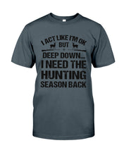 Load image into Gallery viewer, I Need The Hunting Season Back Special Custom Design Guys Tee
