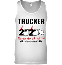 Load image into Gallery viewer, 2020 The Year When Shit Got Real Quarantined Gift For Trucker Unisex Tank Top

