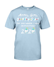 Load image into Gallery viewer, April Birthday Girl The One Where I Was Quarantined 2020 Guys Tee

