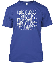 Load image into Gallery viewer, Lord Please Protect Me From Some Of Your Alleged Followers Guys Tee
